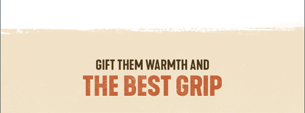 Gift Them Warmth and The Best Grip