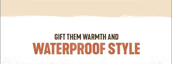 Gift Them Warmth and Waterproof Style